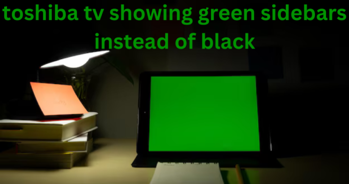 toshiba tv showing green sidebars instead of black