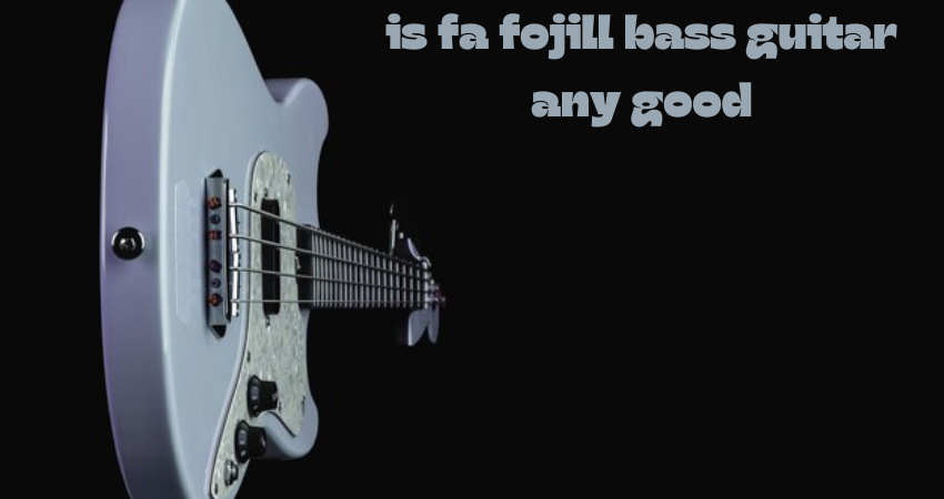 is fa fojill bass guitar any good
